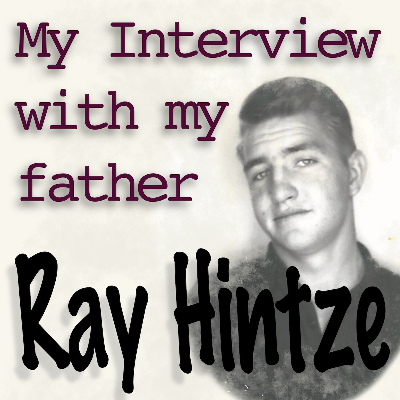 My Interview with My Father: Ray Hintze
